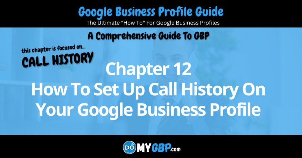 Google Business Profile Guide Chapter 12 How To Set Up Call History On Your Google Business Profile DoMyGBP