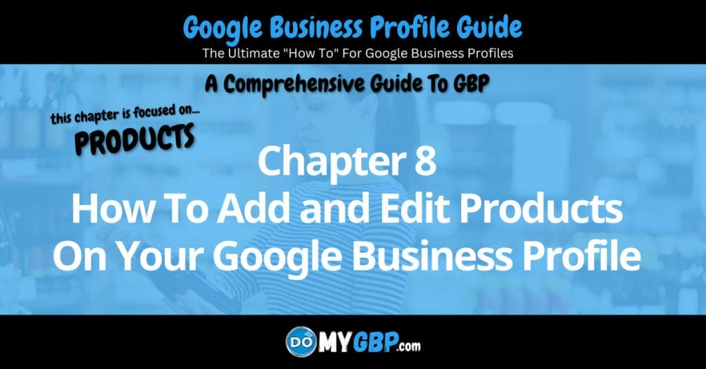 Google Business Profile Guide Chapter 8 How To Add and Edit Products On Your Google Business Profile DoMyGBP